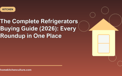 The Complete Refrigerators Buying Guide (2026): Every Roundup in One Place